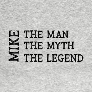 Mike The Man The Myth The Legend T-Shirt